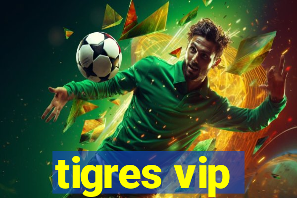 tigres vip